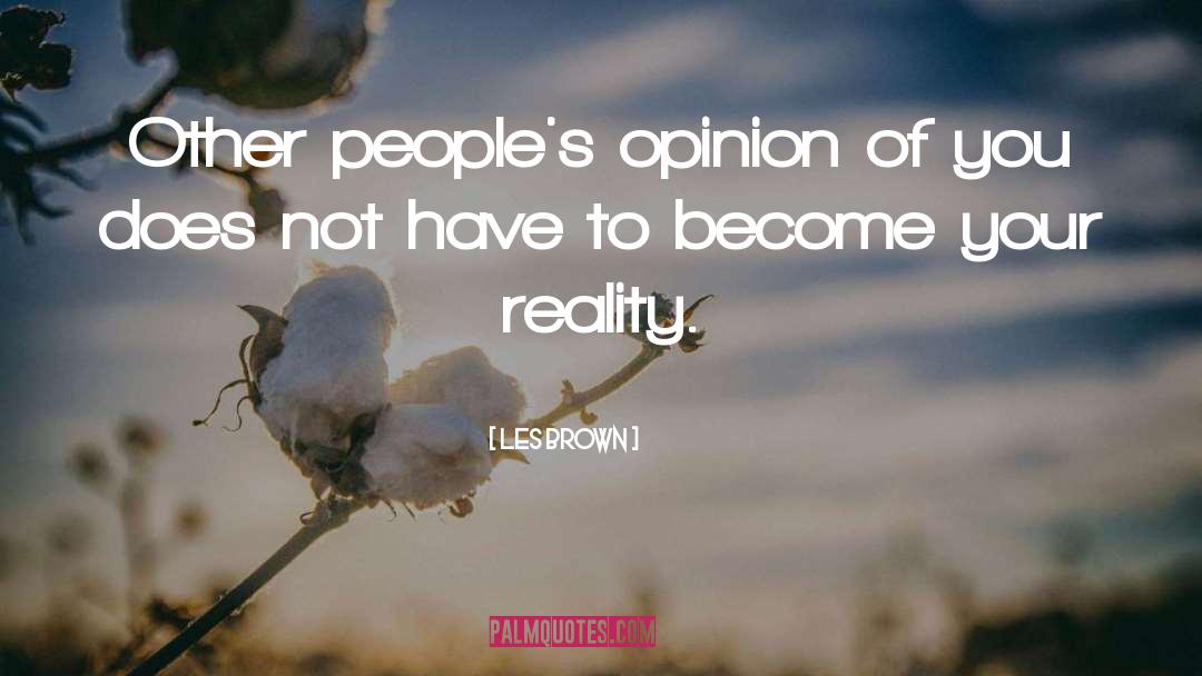 Les Brown Quotes: Other people's opinion of you