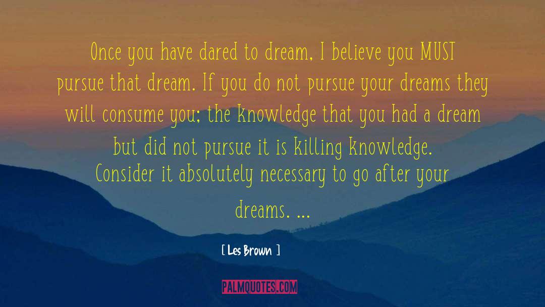 Les Brown Quotes: Once you have dared to