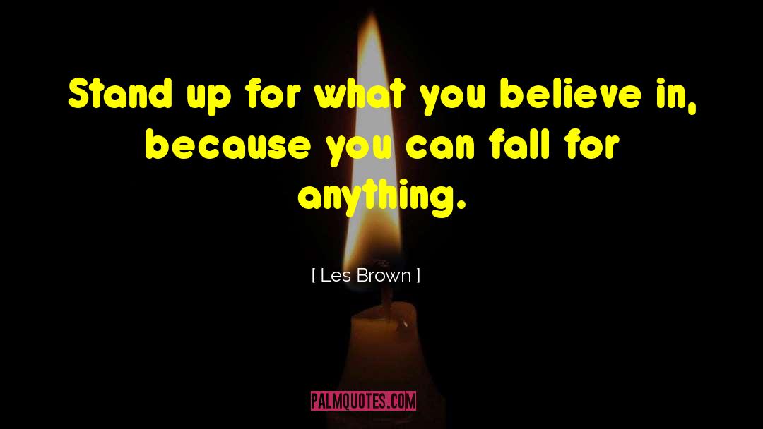 Les Brown Quotes: Stand up for what you