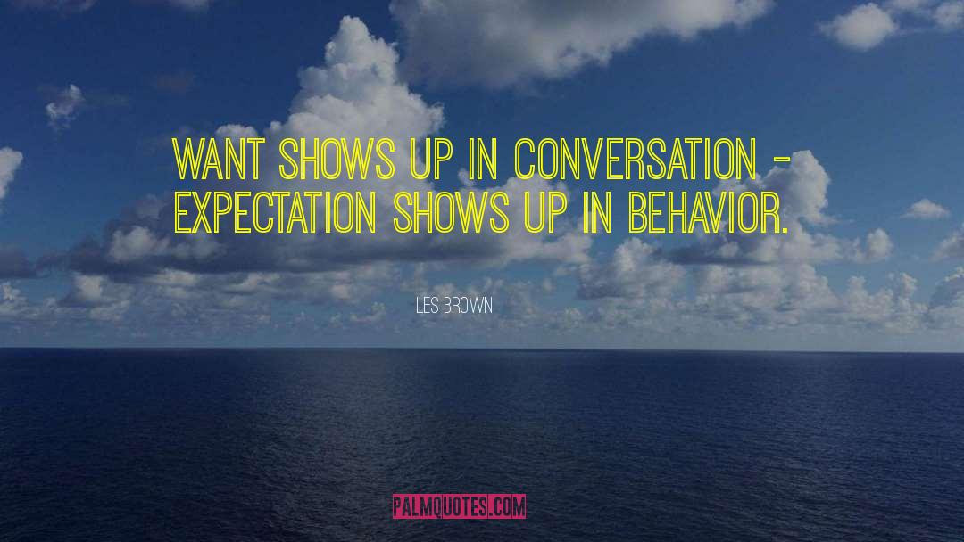 Les Brown Quotes: WANT shows up in conversation