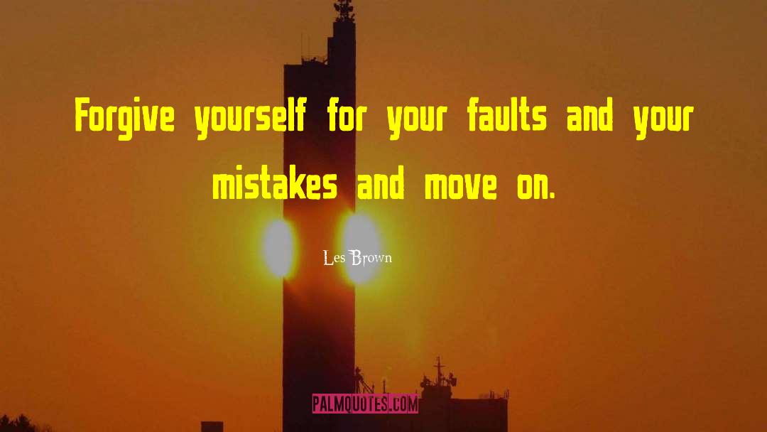 Les Brown Quotes: Forgive yourself for your faults