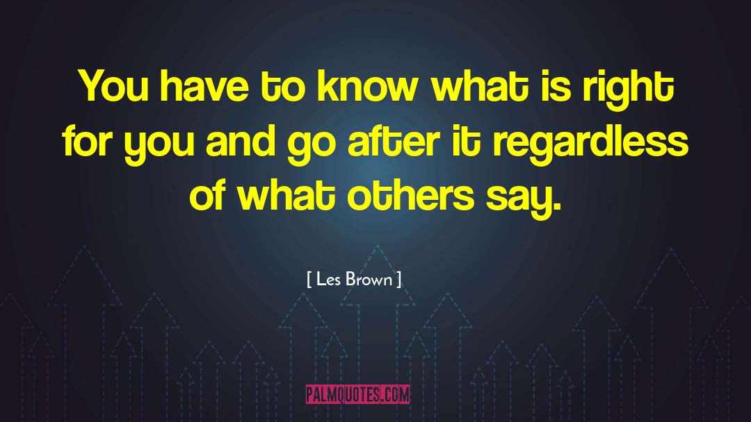 Les Brown Quotes: You have to know what