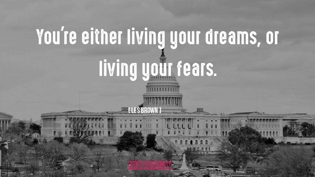 Les Brown Quotes: You're either living your dreams,