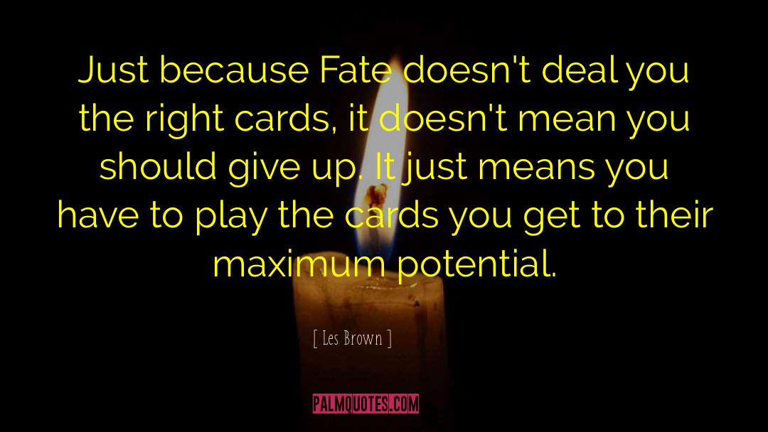 Les Brown Quotes: Just because Fate doesn't deal