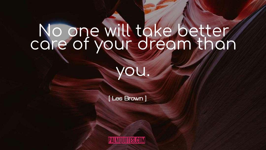 Les Brown Quotes: No one will take better
