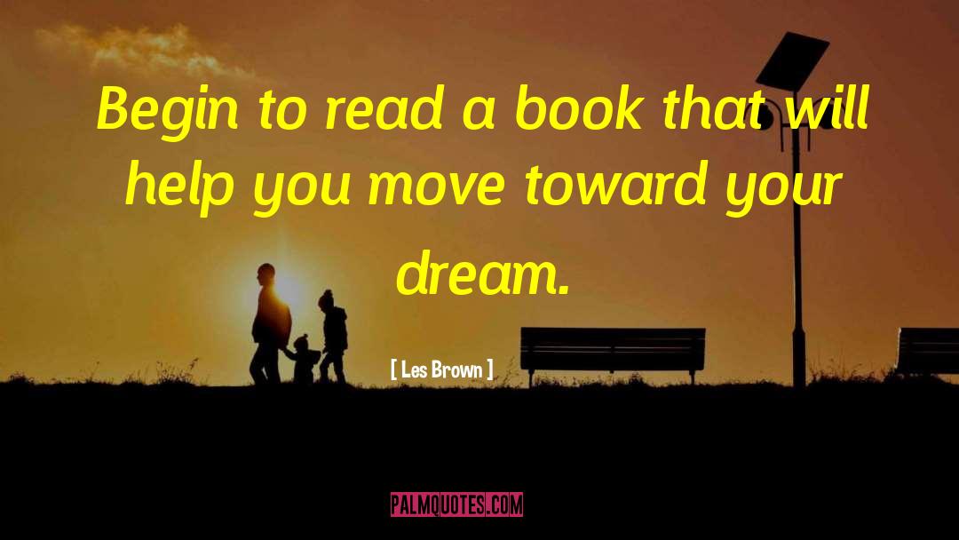 Les Brown Quotes: Begin to read a book