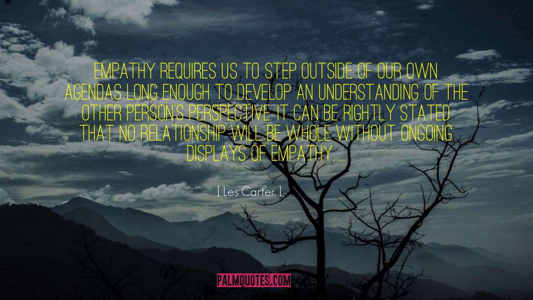 Les Carter Quotes: Empathy requires us to step