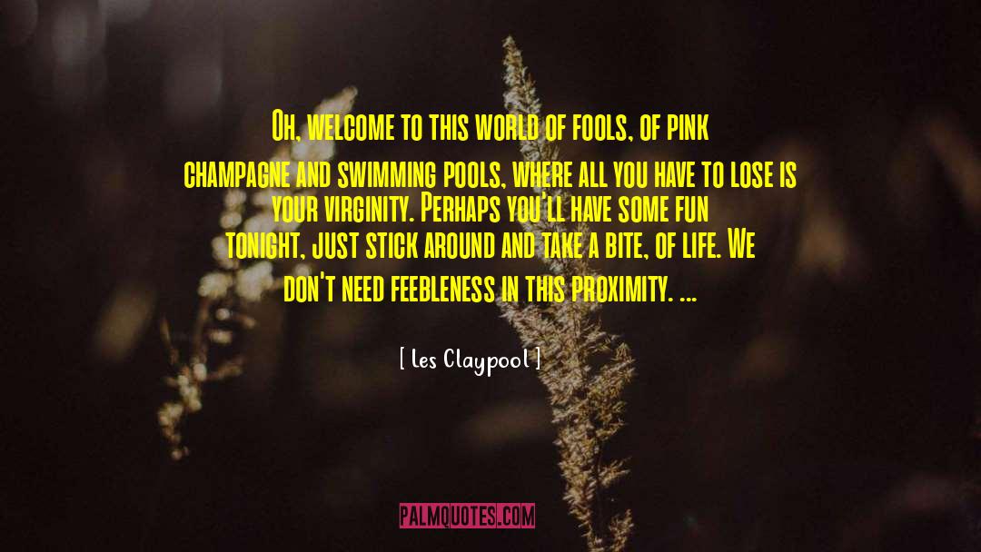 Les Claypool Quotes: Oh, welcome to this world