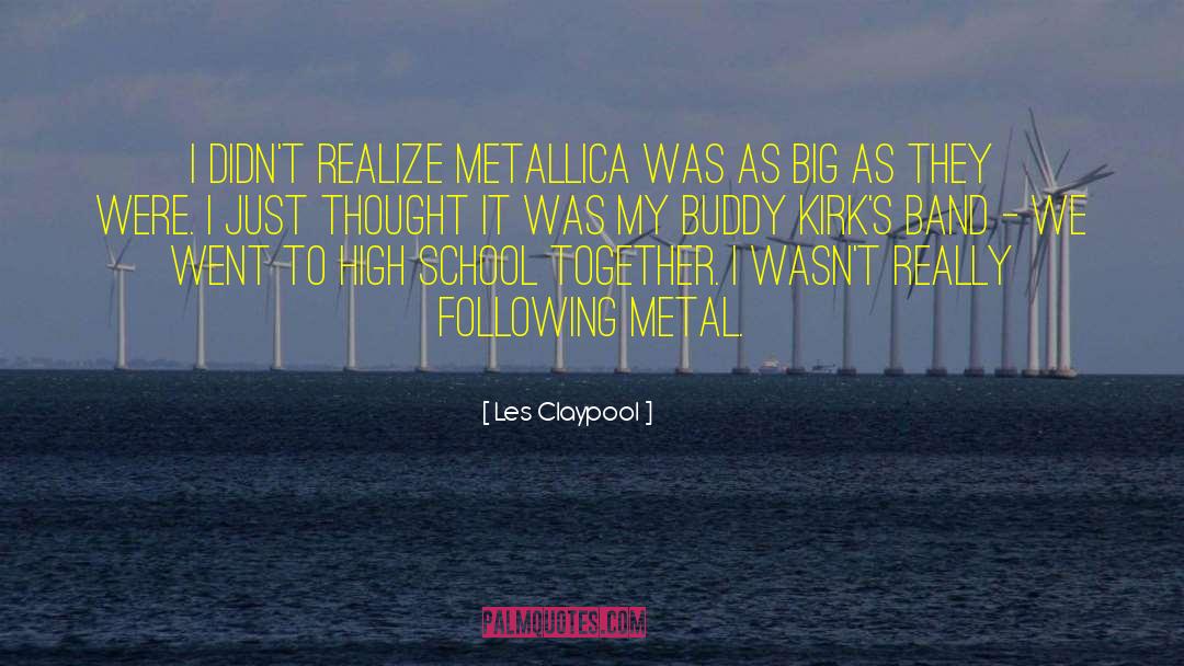 Les Claypool Quotes: I didn't realize Metallica was