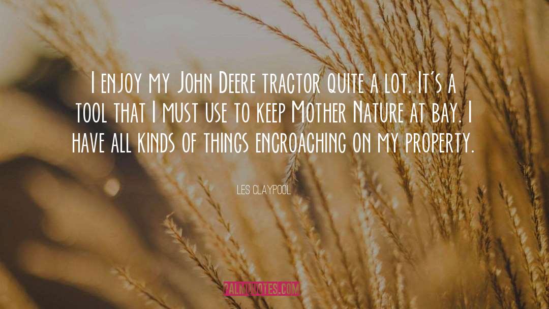 Les Claypool Quotes: I enjoy my John Deere
