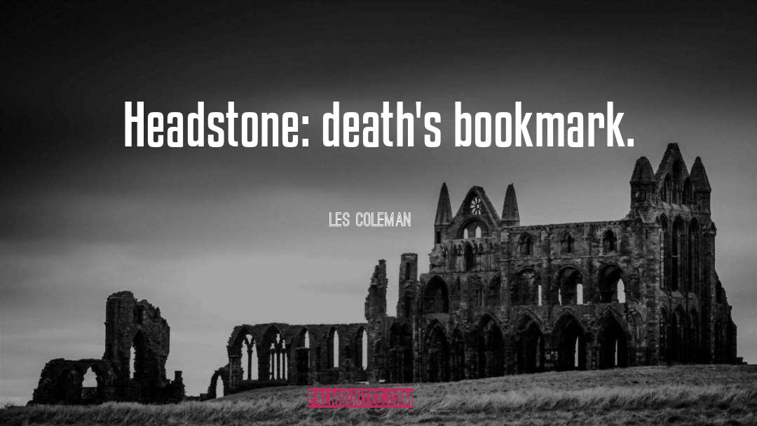 Les Coleman Quotes: Headstone: death's bookmark.