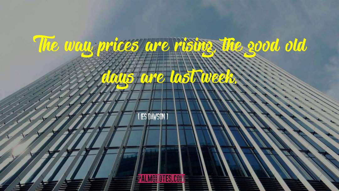 Les Dawson Quotes: The way prices are rising,