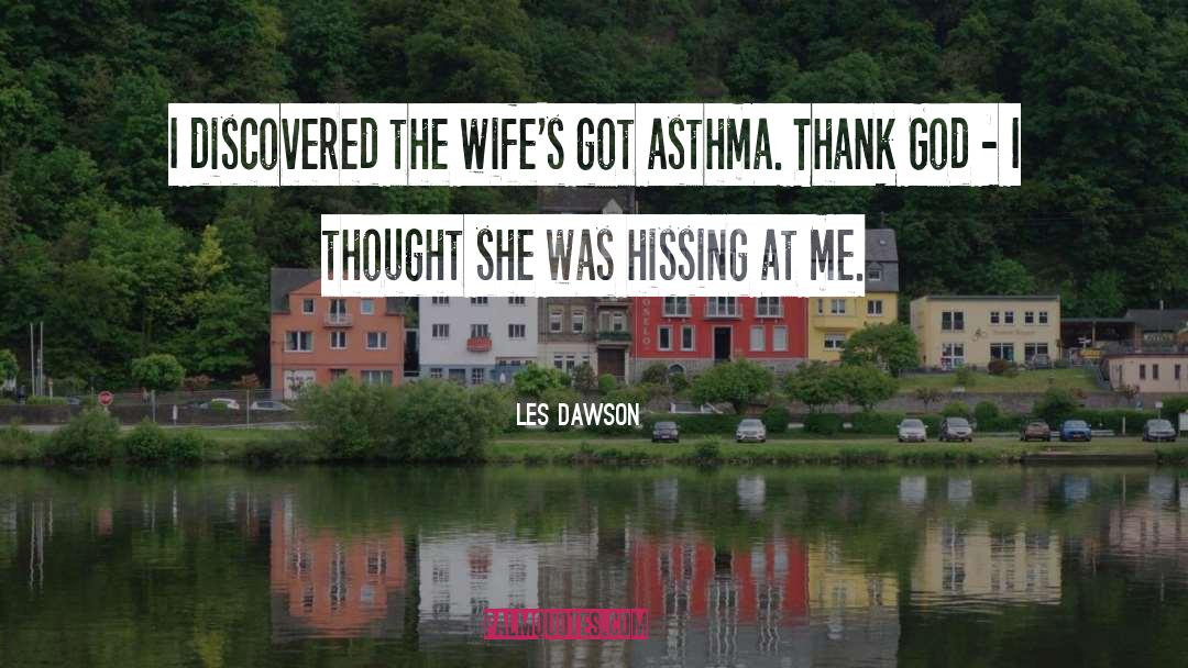 Les Dawson Quotes: I discovered the wife's got