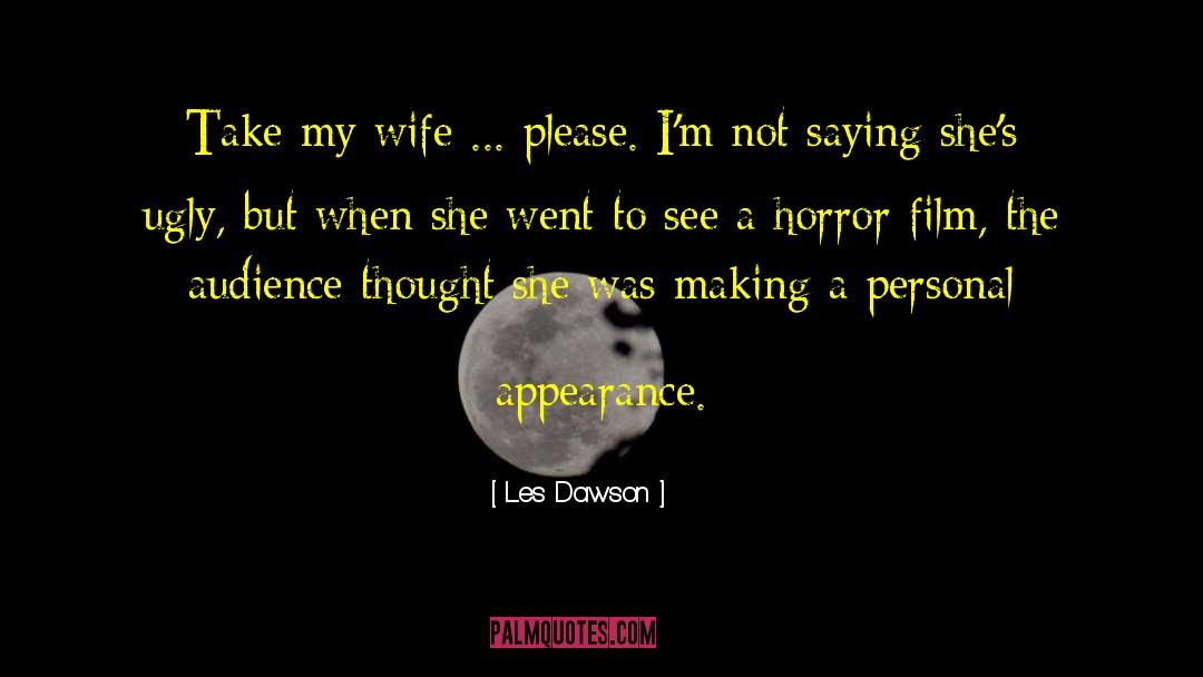 Les Dawson Quotes: Take my wife ... please.