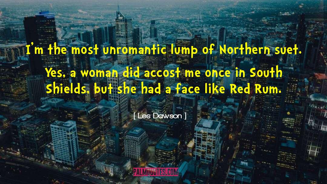 Les Dawson Quotes: I'm the most unromantic lump