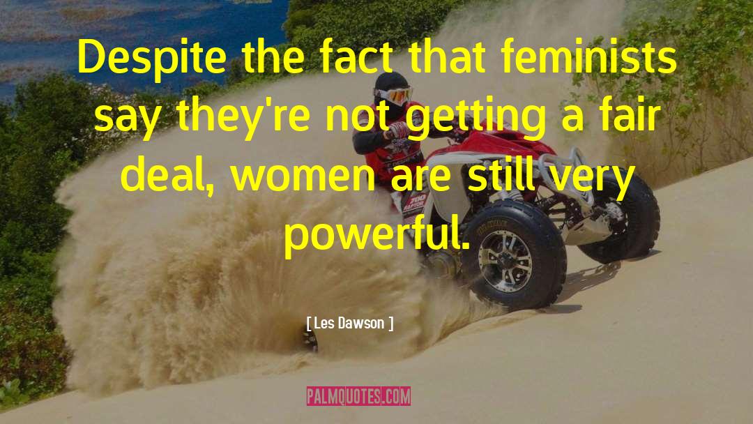 Les Dawson Quotes: Despite the fact that feminists