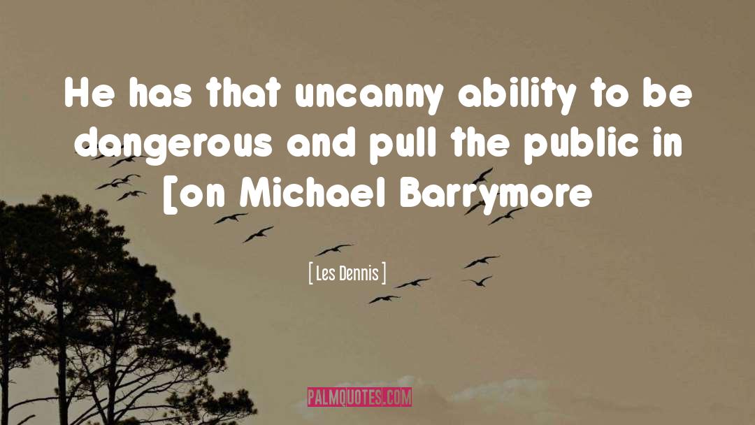 Les Dennis Quotes: He has that uncanny ability