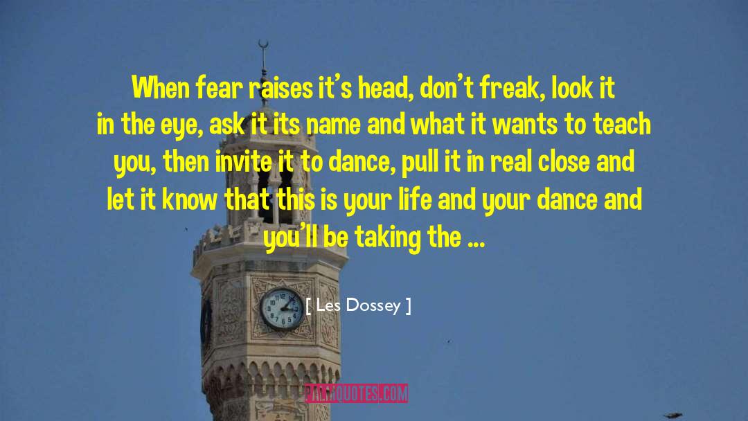 Les Dossey Quotes: When fear raises it's head,