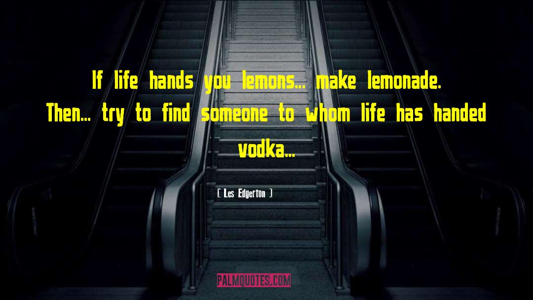 Les Edgerton Quotes: If life hands you lemons...