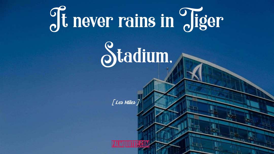 Les Miles Quotes: It never rains in Tiger