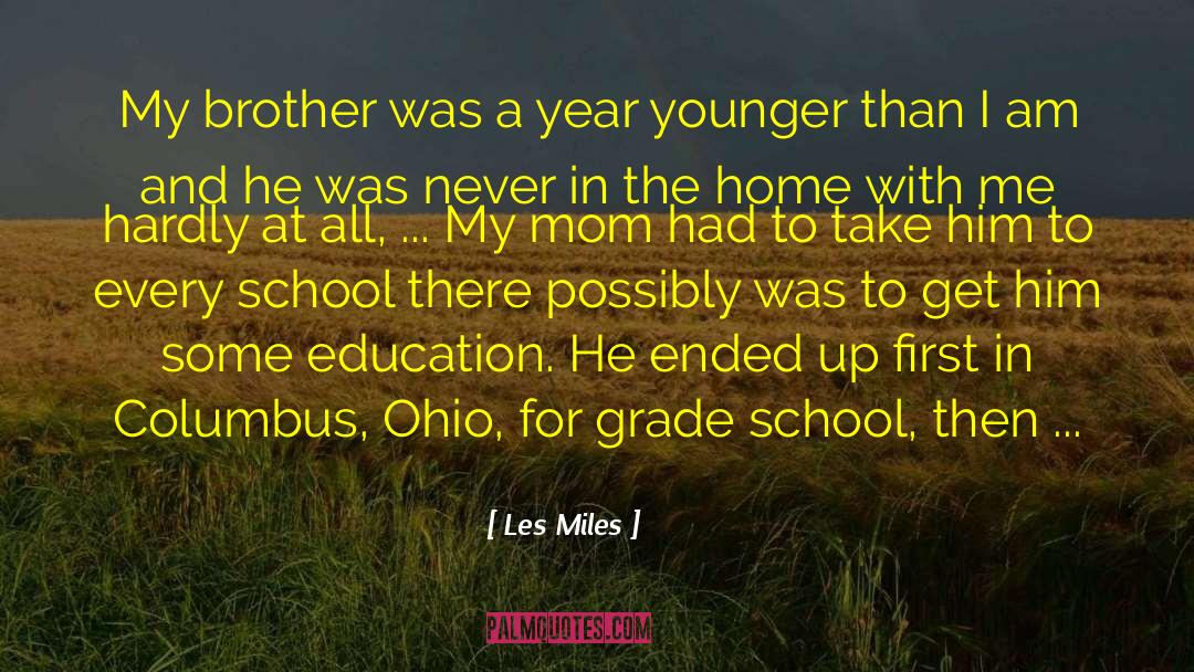Les Miles Quotes: My brother was a year