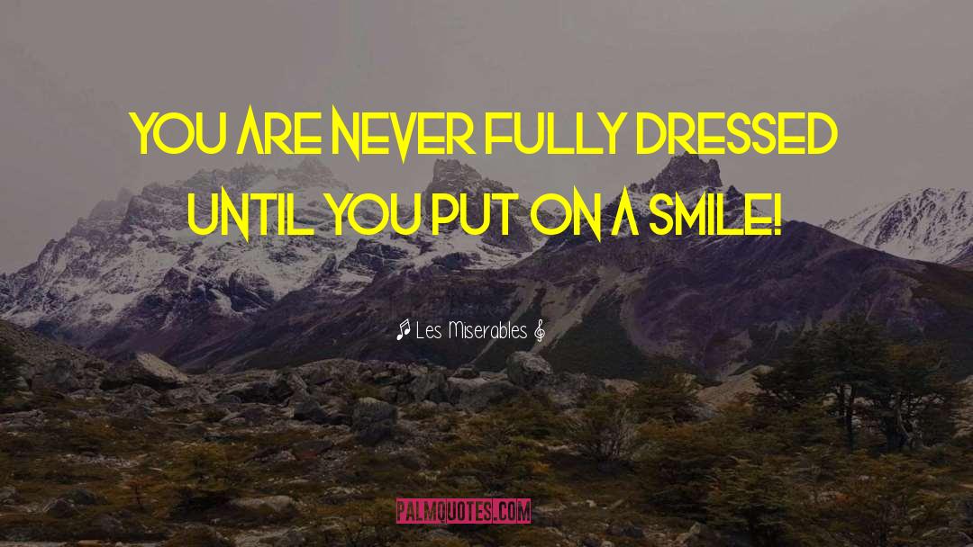 Les Miserables Quotes: You are never fully dressed