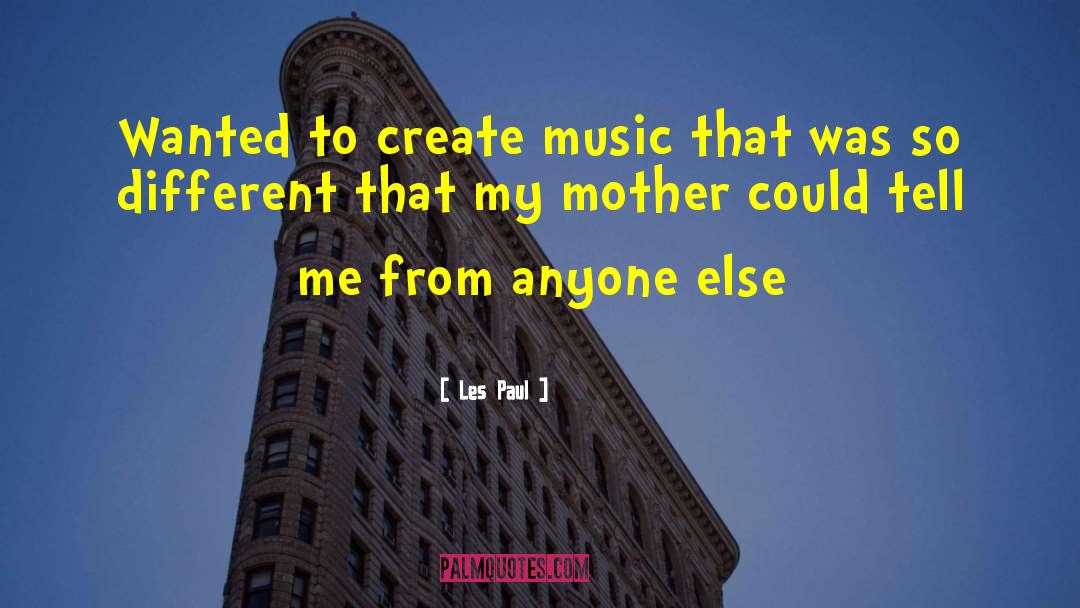 Les Paul Quotes: Wanted to create music that