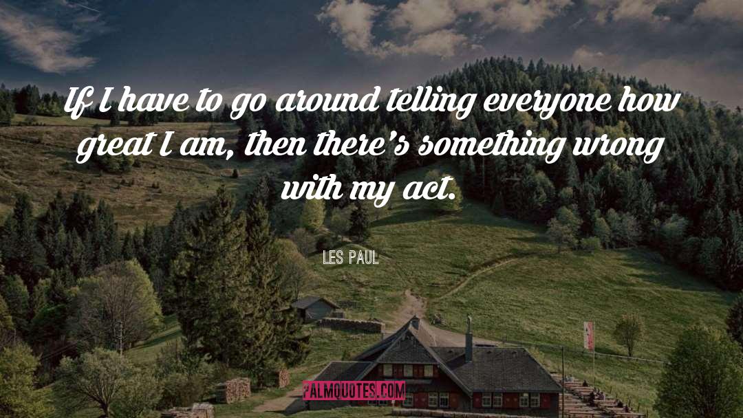 Les Paul Quotes: If I have to go