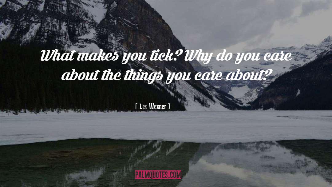 Les Wexner Quotes: What makes you tick? Why