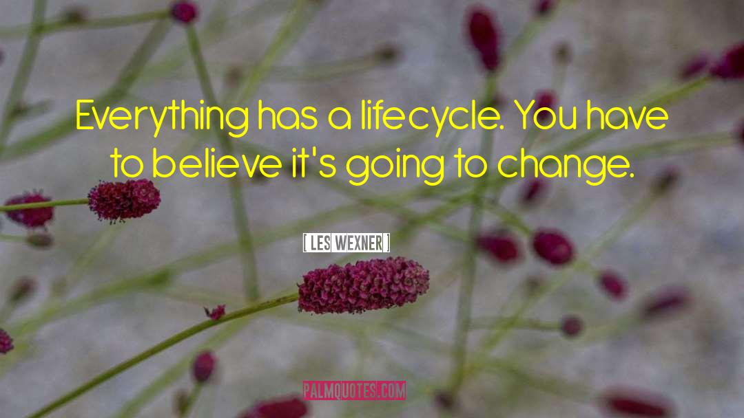 Les Wexner Quotes: Everything has a lifecycle. You