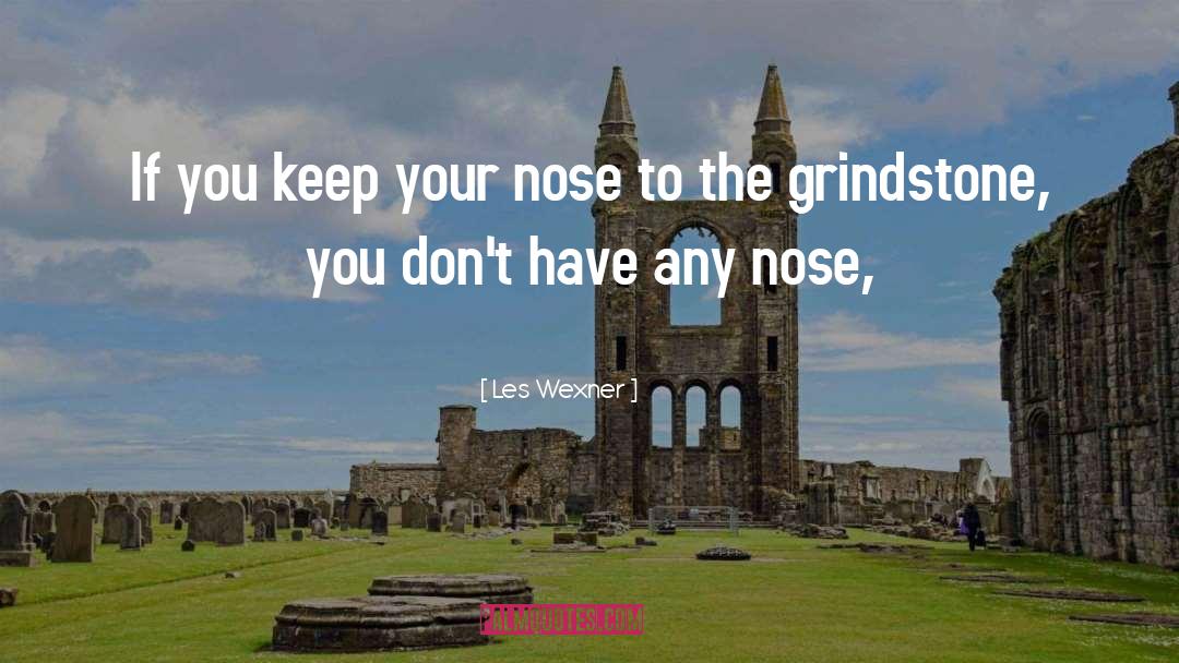 Les Wexner Quotes: If you keep your nose