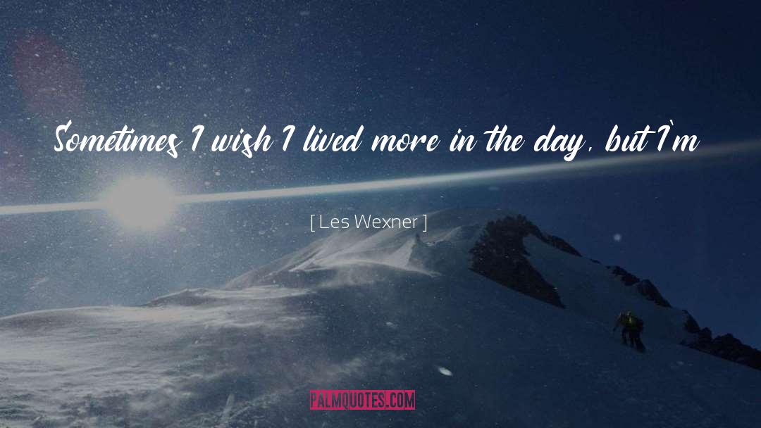 Les Wexner Quotes: Sometimes I wish I lived