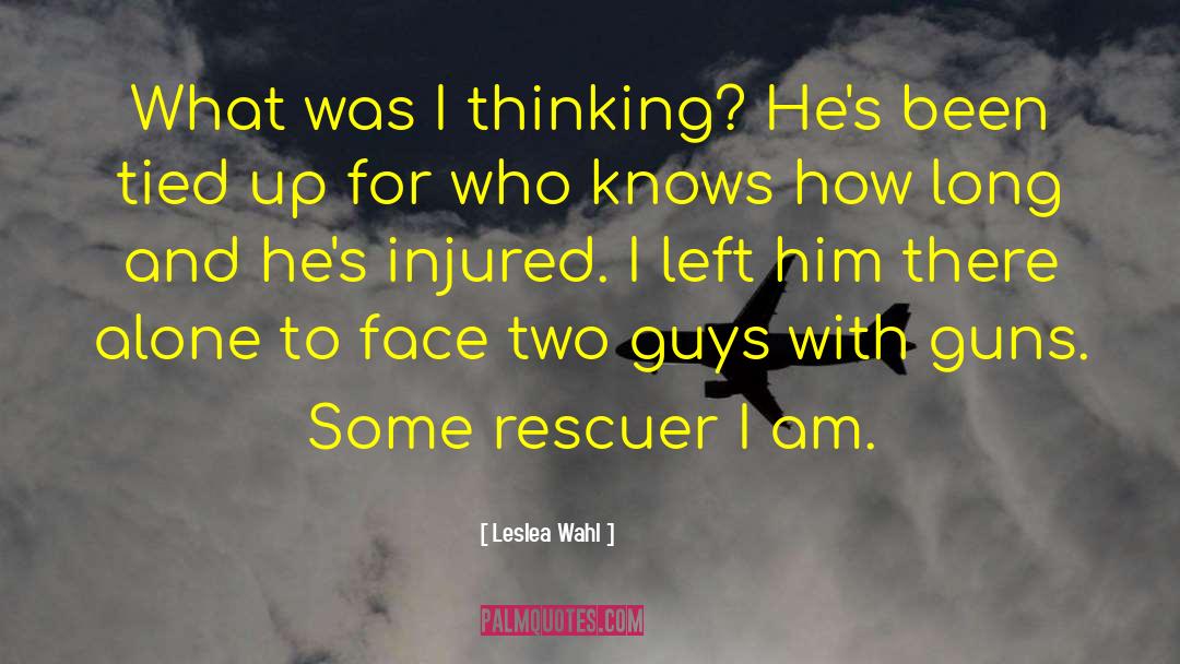 Leslea Wahl Quotes: What was I thinking? He's