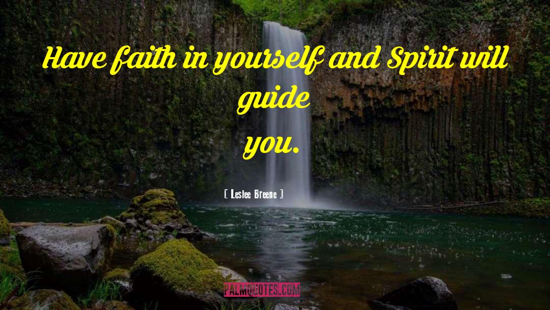 Leslee Breene Quotes: Have faith in yourself and