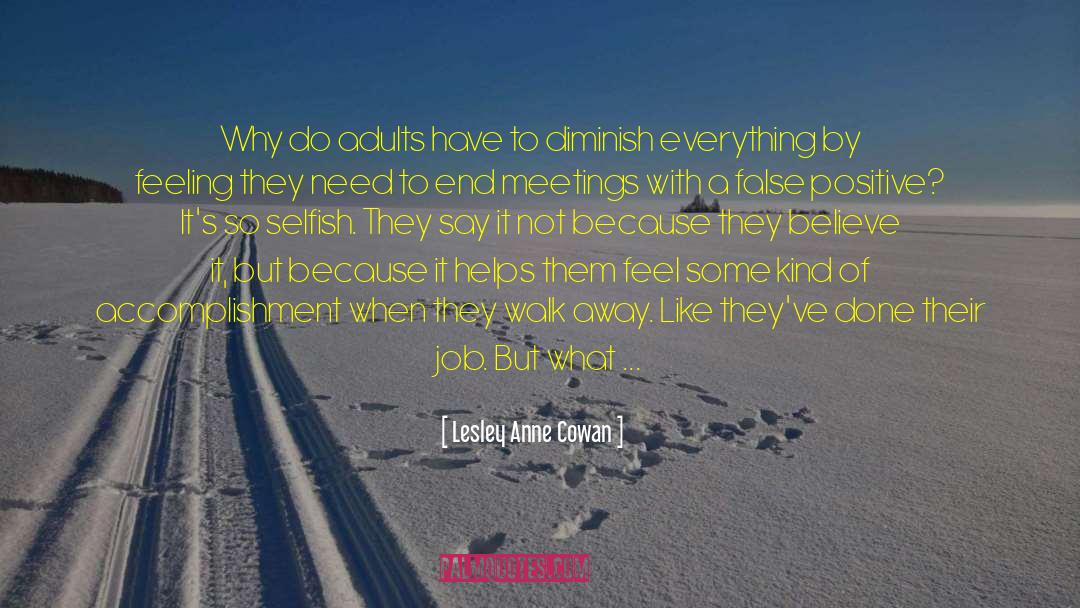 Lesley Anne Cowan Quotes: Why do adults have to