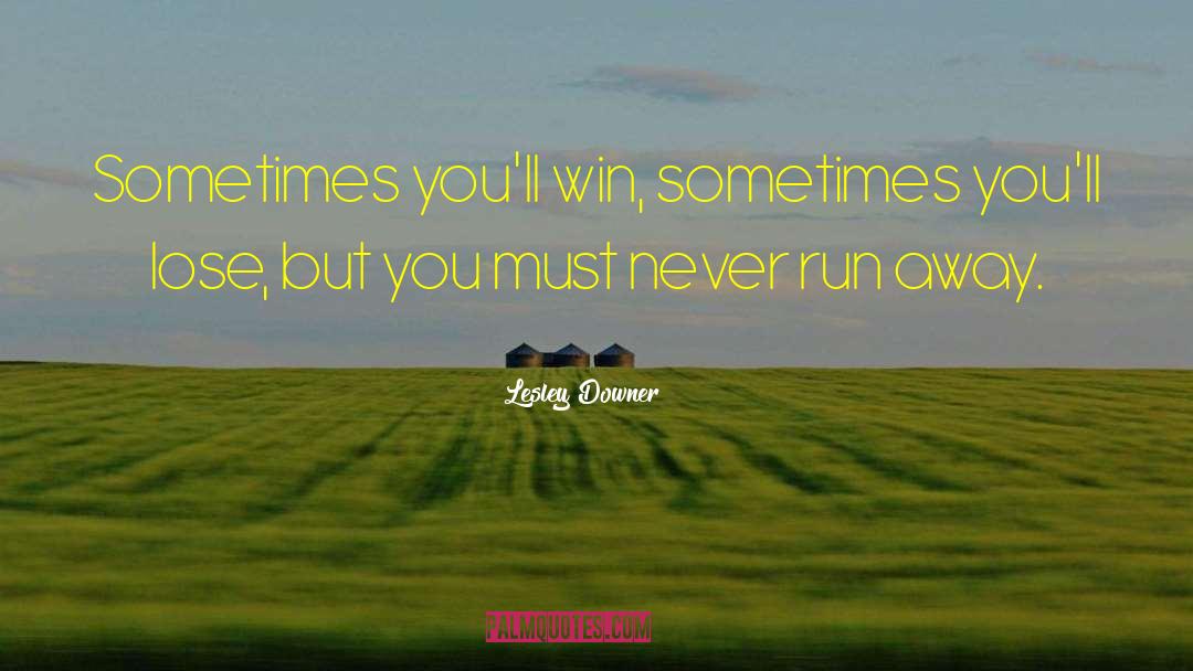 Lesley Downer Quotes: Sometimes you'll win, sometimes you'll