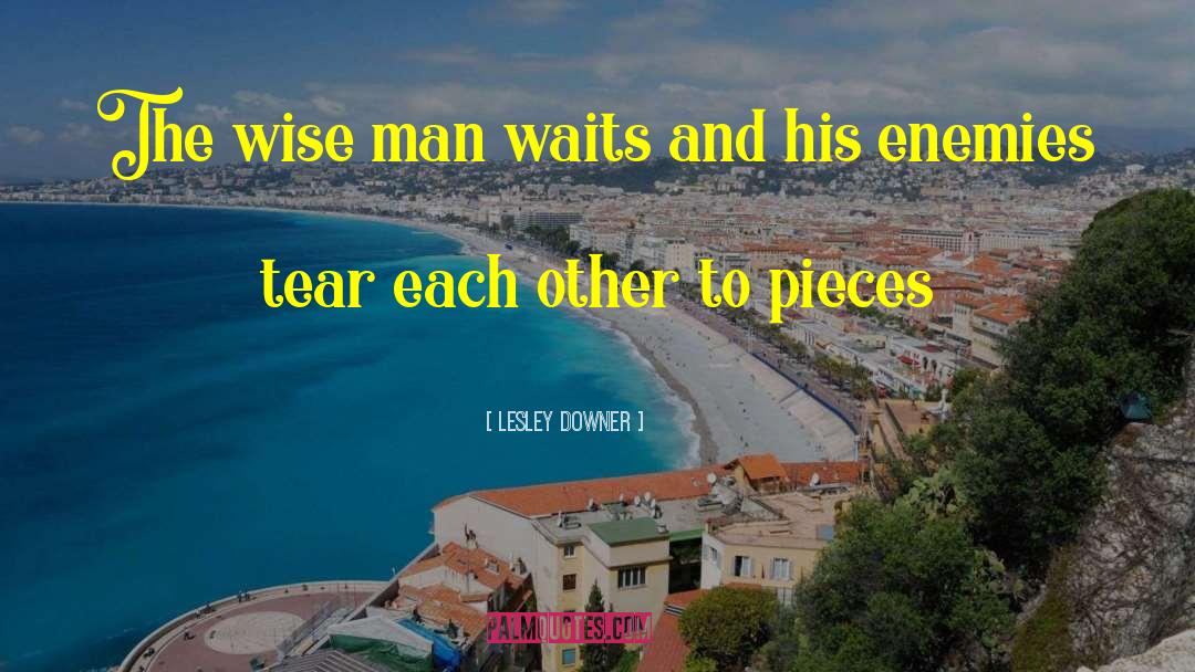 Lesley Downer Quotes: The wise man waits and