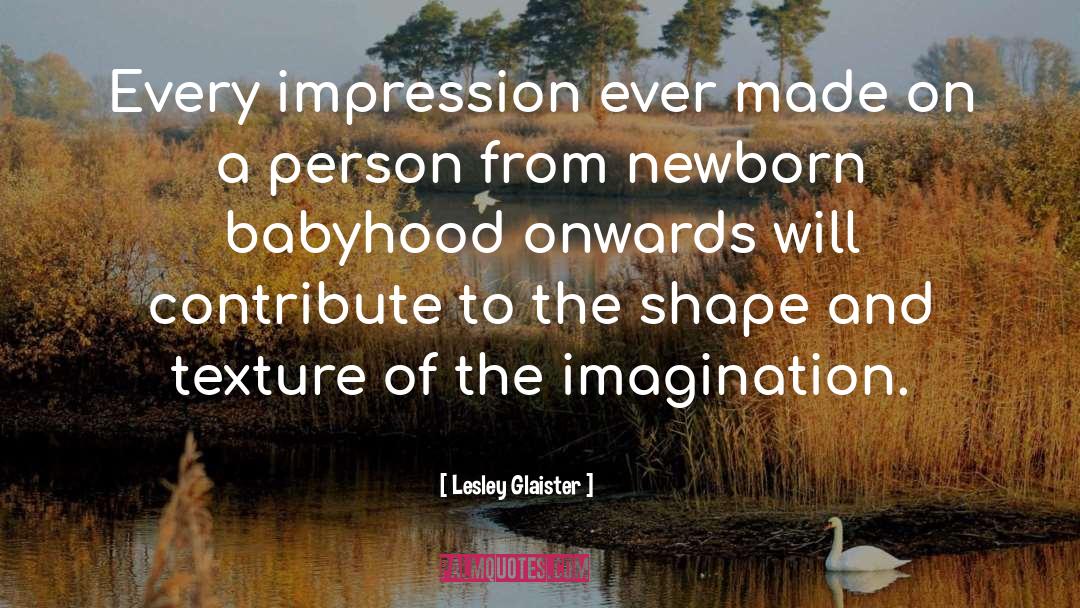 Lesley Glaister Quotes: Every impression ever made on