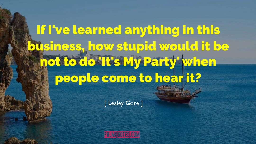 Lesley Gore Quotes: If I've learned anything in