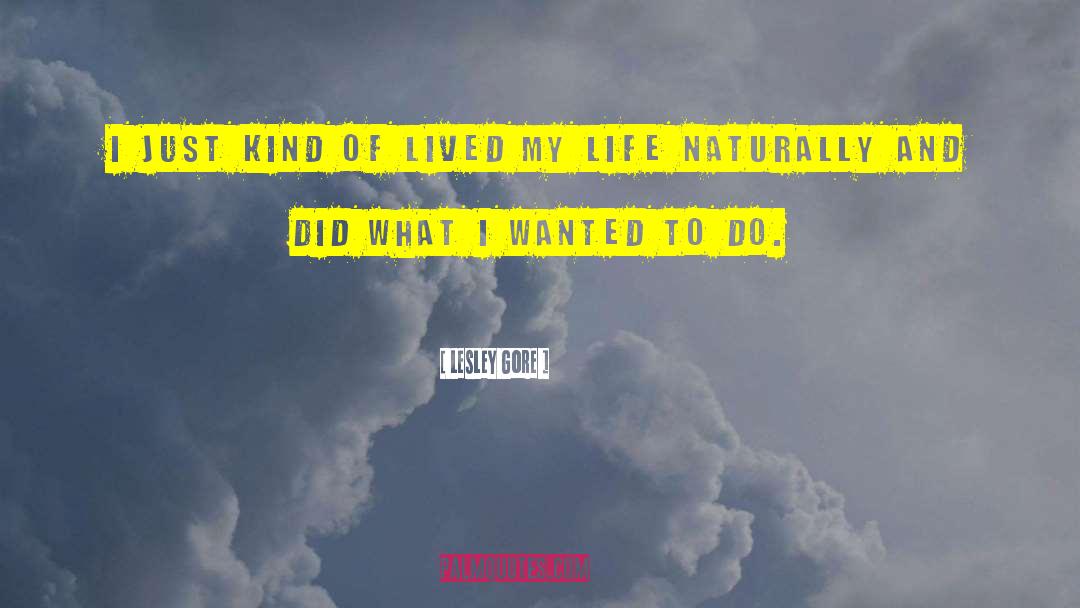 Lesley Gore Quotes: I just kind of lived