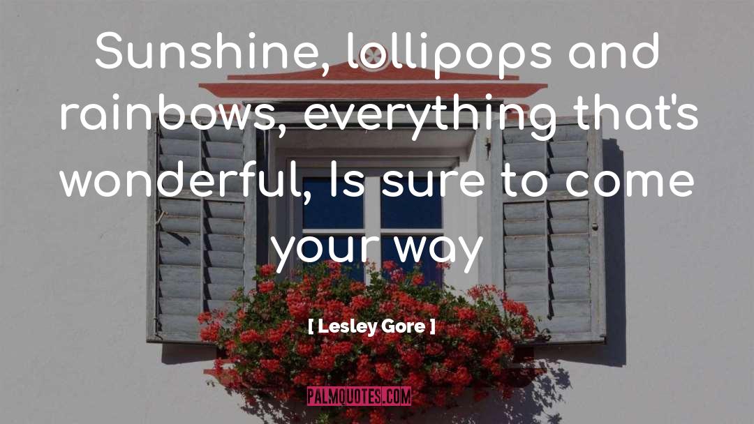 Lesley Gore Quotes: Sunshine, lollipops and rainbows, everything