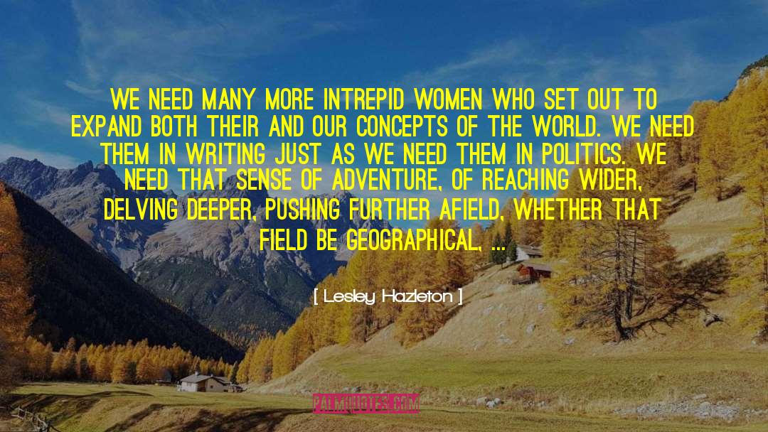 Lesley Hazleton Quotes: We need many more intrepid