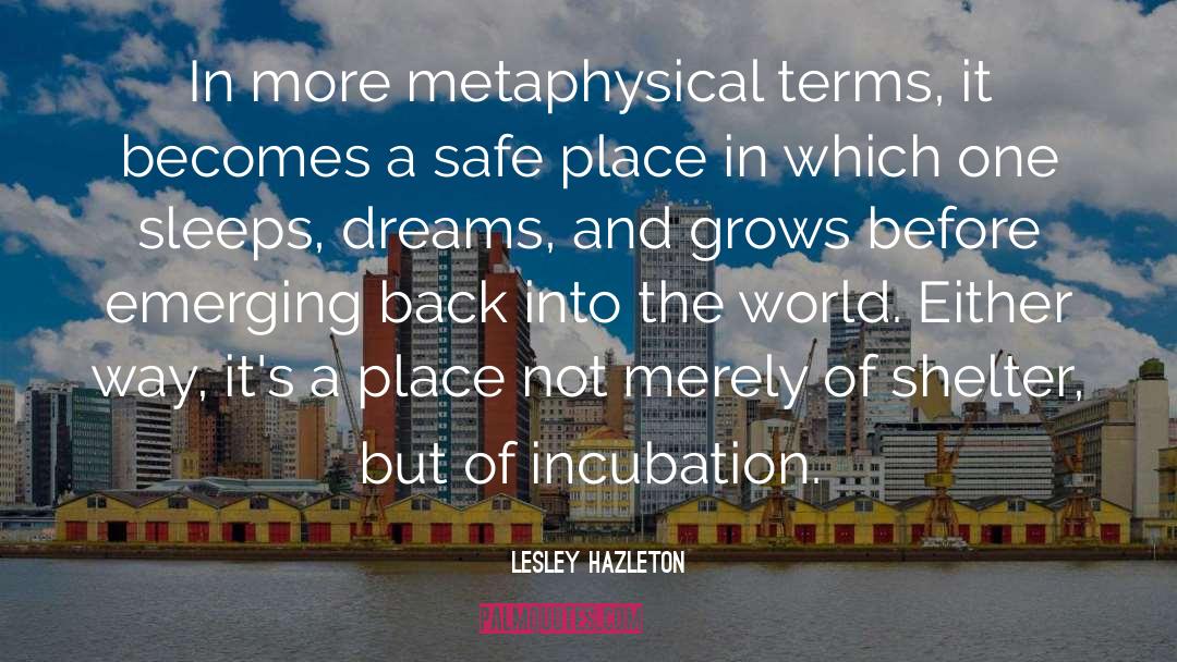 Lesley Hazleton Quotes: In more metaphysical terms, it