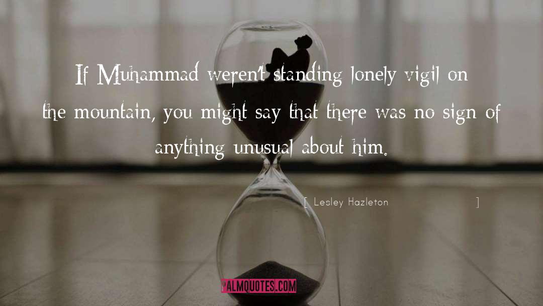 Lesley Hazleton Quotes: If Muhammad weren't standing lonely