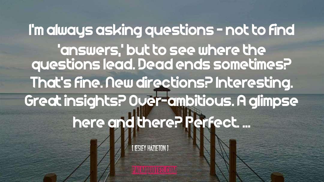 Lesley Hazleton Quotes: I'm always asking questions -
