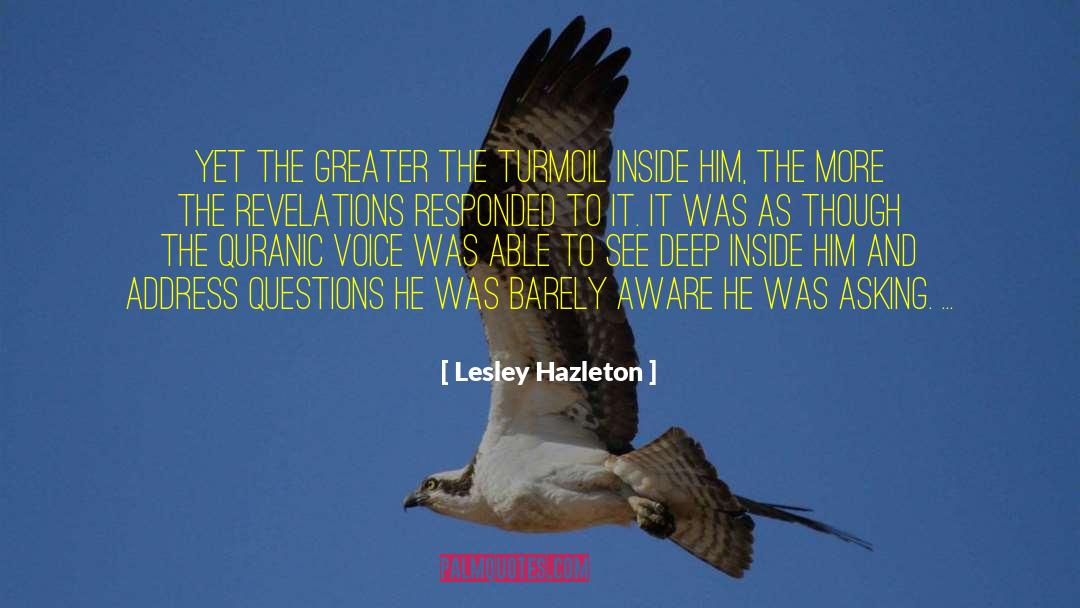 Lesley Hazleton Quotes: Yet the greater the turmoil
