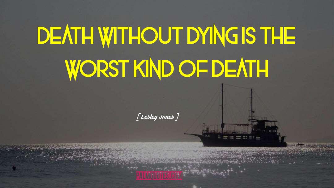 Lesley Jones Quotes: Death without dying is the