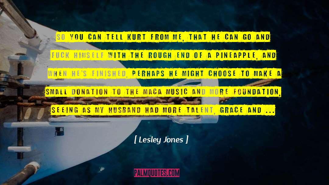 Lesley Jones Quotes: So you can tell Kurt