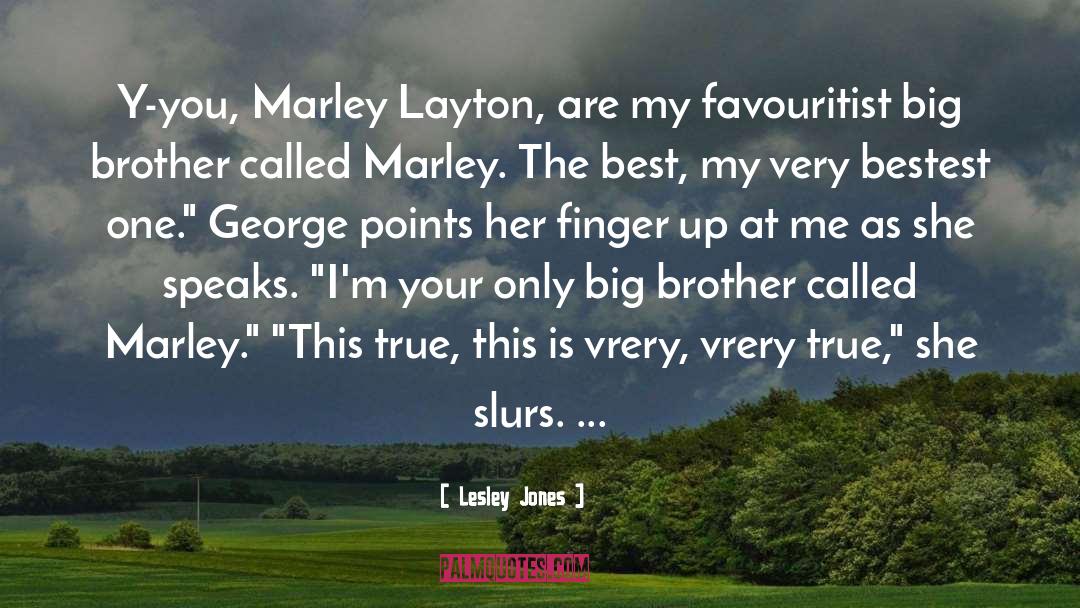 Lesley Jones Quotes: Y-you, Marley Layton, are my