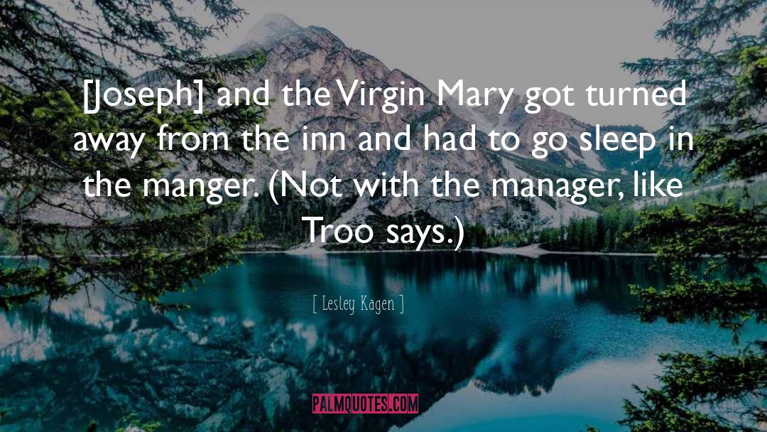 Lesley Kagen Quotes: [Joseph] and the Virgin Mary